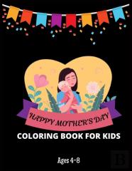 Happy Mother'S Day Coloring Book For Kids Ages 4-8