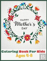 Happy Mothers Day Coloring Book For Kids Ages 4-8
