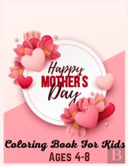 Happy Mothers Day Coloring Book For Kids Ages 4-8