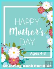 Happy Mothers Day Coloring Book For Kids Ages 4-8