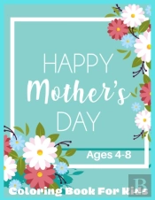Happy Mothers Day Coloring Book For Kids Ages 4-8