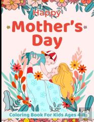Happy Mother'S Day Coloring Book For Kids Ages 4-8