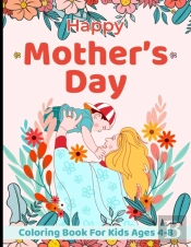 Happy Mother'S Day Coloring Book For Kids Ages 4-8