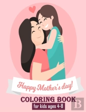 Happy Mothers Day Coloring Book For Kids Ages 4-8