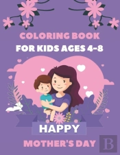 Happy Mothers Day Coloring Book For Kids Ages 4-8