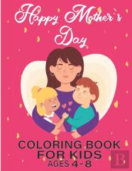 Happy Mothers Day Coloring Book For Kids Ages 4-8