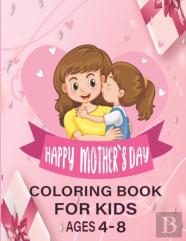 Happy Mothers Day Coloring Book For Kids Ages 4-8
