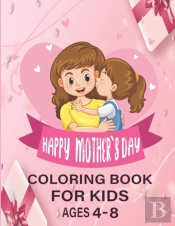 Happy Mothers Day Coloring Book For Kids Ages 4-8