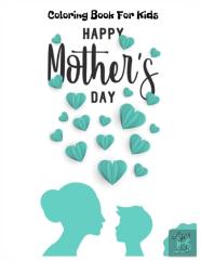 Happy Mothers Day Coloring Book For Kids Ages 4-8