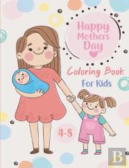 Happy Mothers Day Coloring Book For Kids Ages 4-8
