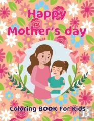 Happy Mother'S Day  Coloring Book For Kids