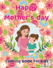 Happy Mother'S Day  Coloring Book For Kids