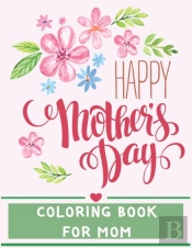 Happy Mother'S Day - Coloring Book For Mom