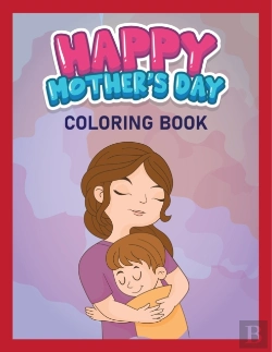 Bertrand.pt - Happy Mother'S Day Coloring Book