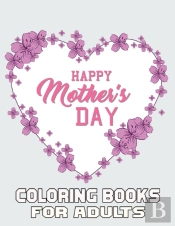 Happy Mother'S Day Coloring Books For Adults