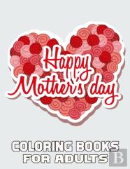 Happy Mother'S Day Coloring Books For Adults