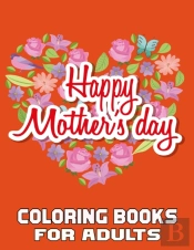 Happy Mother'S Day Coloring Books For Adults