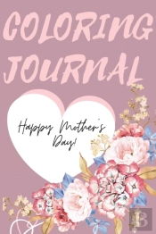 Happy Mother'S Day Coloring Journal.Stunning Coloring Journal For Mother'S Day, The Perfect Gift For The Best Mum In The World.