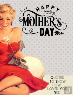 Bertrand.pt - Happy Mothers Day Quotes To Show How Loved You Are