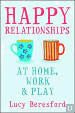 Bertrand.pt - Happy Relationships: How To Connect To The People Who Matter Most