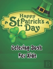 Happy St. Patricks Day Coloring Book For Kids