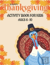 Happy Thanksgiving Activity Book For Kids Ages 6-10
