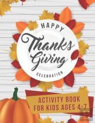 Happy Thanksgiving Celebration Activity Book For Kids Ages 4-7