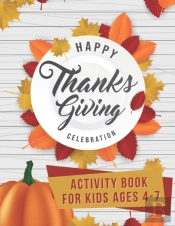 Happy Thanksgiving Celebration Activity Book For Kids Ages 4-7