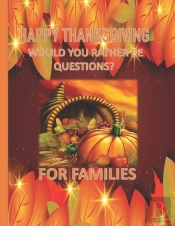 Happy Thanksgiving - Would You Rather Be Questions? For Families