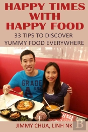 Happy Times With Happy Food - 33 Tips To Discover Yummy Food Everywhere