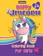 Happy Unicorn Coloring Book For Girls (Volume 1)