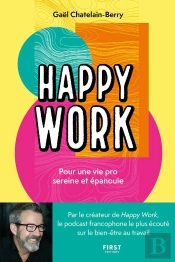Happy Work : Pour Une Vie Pro Sereine Et Épanouie