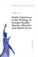 Haptic Experience In The Writings Of Georges Bataille, Maurice Blanchot And Michel Serres
