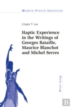 Bertrand.pt - Haptic Experience In The Writings Of Georges Bataille, Maurice Blanchot And Michel Serres