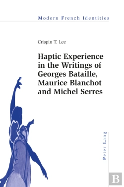 Bertrand.pt - Haptic Experience In The Writings Of Georges Bataille, Maurice Blanchot And Michel Serres