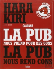 Hara Kiri 1960-1985 ; La Pub Nous Prend Pour Des Cons ; La Pub Nous Rend Cons