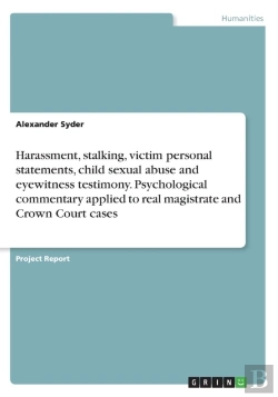 Bertrand.pt - Harassment, Stalking, Victim Personal Statements, Child Sexual Abuse And Eyewitness Testimony. Psychological Commentary Applied To Real Magistrate And Crown Court Cases
