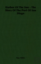 Harbor Of The Sun - The Story Of The Port Of San Diego