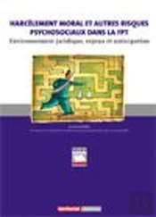 Harcèlement Moral Et Autres Risques Psychosociaux Dans La Fonction Publique Territoriale ; Environnement Juridique, Enjeux Et Anticipation