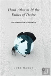 Hard Atheism And The Ethics Of Desire