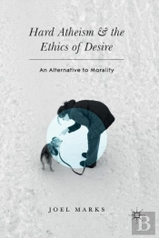 Hard Atheism And The Ethics Of Desire