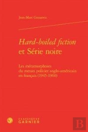 Hard-Boiled Fiction Et Serie Noire - Les Metamorphoses Du Roman Policier Anglo-A - Les Metamorphoses