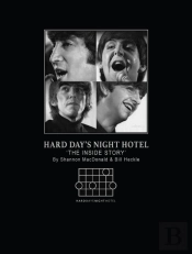 Hard Days Night Hotel: The Inside Story By Bill Heckle And Shannon Macdonald