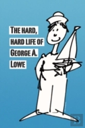 Hard, Hard Life Of George A. Lowe