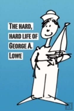 Bertrand.pt - Hard, Hard Life Of George A. Lowe