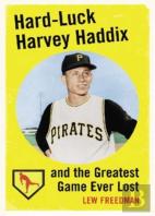 Hard-Luck Harvey Haddix And The Greatest Game Ever Lost