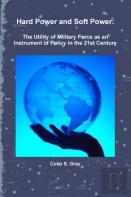 Hard Power And Soft Power: The Utility Of Military Force As An Instrument Of Policy In The 21st Century