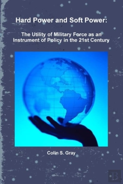 Bertrand.pt - Hard Power And Soft Power: The Utility Of Military Force As An Instrument Of Policy In The 21st Century