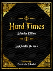Hard Times (Extended Edition) - By Charles Dickens