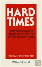 Hard Times: Impoverishment And Protest In The Perestroika Years - Soviet Union, 1985-91